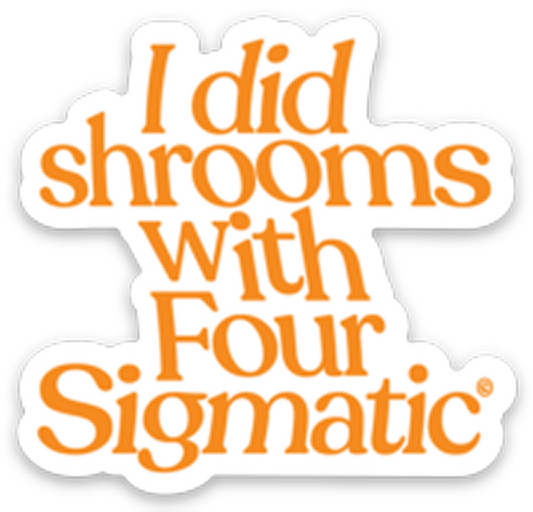 four-sigmatic-merch-j6 I_Did_Shrooms_magnet_1.png